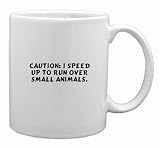 Caution: I speed up to run over small animals. Mug