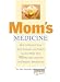 Book Mom's Medicine: How to Protect Your Kids, Husband, and Parents Against More than 100 Health Problems and Medical Emergencies