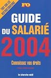 Guide du salari� 2004 : Connaissez vos droits