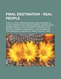 Final Destination - Real People: Cast, A.J. Cook, Aaron Douglas, Alexz Johnson, Ali Larter, Amanda Crew, Amanda Detmer, Andrew Airlie, Andrew Francis, ... Chelan Simmons, Cory Monteith, Courtney B.