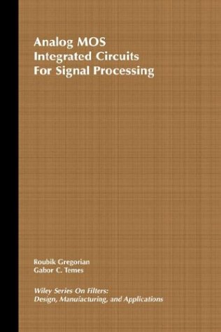 Analog Mos Integrated Circuits for Signal Processing (Wiley Series on Filters : Design, Manufacturing, and Applications)
