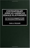 Contemporary African American Female Playwrights : An  Annotated Bibliography