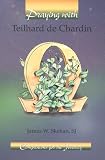 Praying with Teilhard De Chardin (Companions for the Journey)