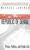 The Republic of Denial: Press, Politics, and Public Life