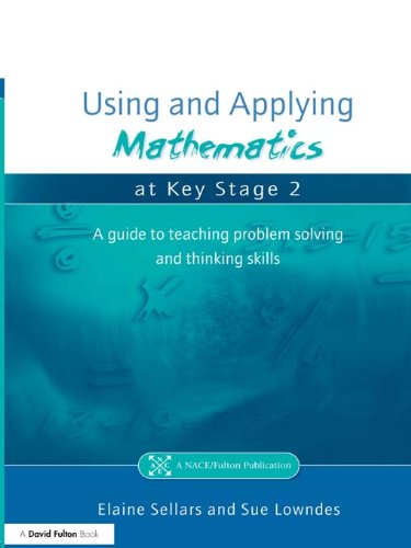 Using and Applying Mathematics at Key Stage 2: A Guide to Teaching Problem Solving and Thinking Skills (Nace/Fulton Publication)