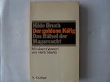 Der goldene K&auml;fig - Das R&auml;tsel der Magersucht - Hilde Bruch