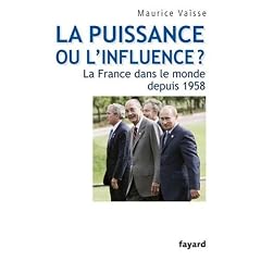 La puissance ou l'influence ? : La France dans le monde depuis 1958