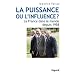 La puissance ou l'influence ? : La France dans le monde depuis 1958