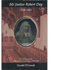 Mr Justice Robert Day (1746-1841): The Diaries and the Addresses to Grand Juries 1793-1829
