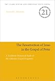 The resurrection of Jesus in the Gospel of Peter : a tradition-historical study of the Akhmim gospel fragment