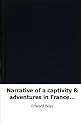 Narrative of a captivity & adventures in France & Flanders: between the ye