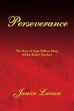 Perseverance: The Story of Anne Sullivan Macy(Helen Kellers Teacher)