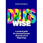 Drugs Wise: A Practical Guide for Concerned Parents About the Use of Illegal by  Melanie McFadyean