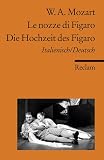 Die Hochzeit des Figaro / Le nozze di Figaro: KV 492. Opera buffa in vier Akten. Textbuch Italienisch/Deutsch