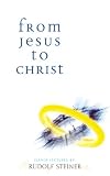 From Jesus to Christ: Eleven Lectures Given in Karlsruhe between 4 and 14 October, 1911