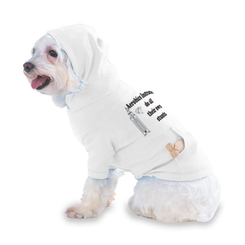 Aerobics Instructors do all their own stunts Hooded T-Shirt for Dog or Cat X-Small (XS) White