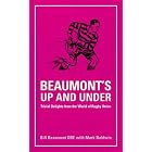 Beaumont's Up and Under: Trivial Delights from the World of Rugby Union by Mark Baldwin and Bill Beaumont