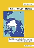 Produkt-Bild: Klima, Umwelt, Mensch.: Sozial-&ouml;konomische Systeme und ihre &Uuml;berlebens(un)f&auml;higkeit