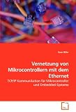 Vernetzung von Mikrocontrollern mit dem Ethernet: TCP/IP Kommunikation für Mikrocontroller und Embedded-Systeme