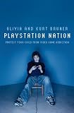Playstation Nation: Protect Your Child from Video Game Addiction