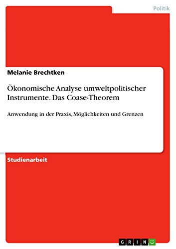 Ökonomische Analyse umweltpolitischer Instrumente. Das Coase-Theorem: Anwendung in der Praxis, Möglichkeiten und Grenzen (German Edition)