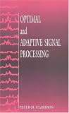 Optimal and Adaptive Signal Processing: A Volume in the Electronic Engineering Systems Series