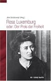 Rosa Luxemburg: Der Preis der Freiheit: Rosa Luxemburg für jedermann