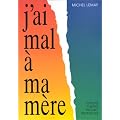 J'ai mal � ma m�re