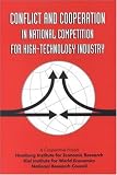 Conflict and Cooperation in National Competition for High-Technology Industry: A Cooperative Project of the Hamburg Institute for Economic Research, Kiel Institute for World Economics, and National Research Council on 
