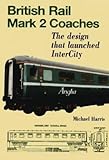 British Rail Mark 2 coaches : the design that launched Intercity