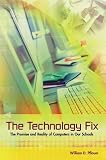 The Technology Fix: The Promise and Reality of Computers in Our Schools