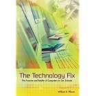 The Technology Fix: The Promise and Reality of Computers in Our Schools by  William D. Pflaum