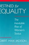 Destined for Equality: The Inevitable Rise of Womens Status