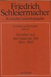 Produkt-Bild: Kritische Gesamtausgabe, Bd.5, Schriften aus der Hallenser Zeit 1804-1807: Abteilung I. Band 5 (Friedrich Daniel Ernst Schleiermacher Kritische Gesamtausgabe)
