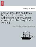 English Travellers and Italian Brigands. A narrative of Capture and Captivity. [With extracts from the Diary of Mrs. Moens.]