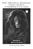 Past Watchful Dragons: Fantasy and Faith in the World of  C.S. Lewis