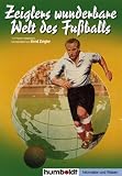 Zeiglers wunderbare Welt des Fu�balls: 1111 Kicker- Weisheiten, hochsterilisiert von Arnd Zeigler