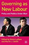 Governing as New Labour: Policy and Politics Under Blair