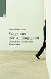 Wege aus der Abhängigkeit. Destruktive Beziehungen überwinden