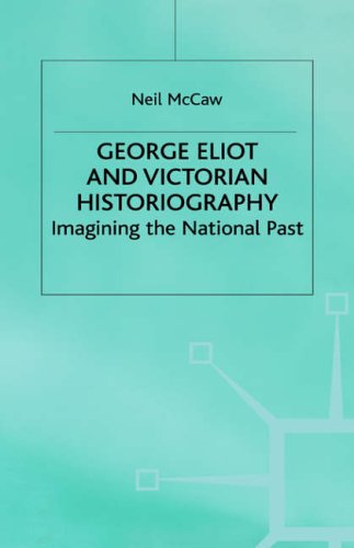 George Eliot and Victorian Historiography: Imagining the National Past