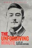 The Unforgiving Minute: The Life of Rudyard Kipling