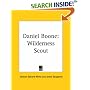 Daniel Boone: Wilderness Scout: The Life Story and True Adventures of the Great Hunter Long Knife Who First Blazed the Wilderness Trail through the Indian's Country to Kentucky