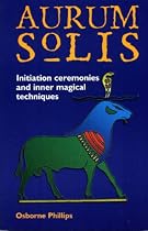 The Aurum Solis Initiation Ceremonies and Inner Magical Techniques