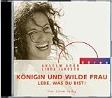 K&ouml;nigin und wilde Frau - CD: Lebe, was du bist! - Linda Jarosch, Anselm Gr&uuml;n