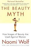 The Beauty Myth: How Images of Beauty Are Used Against Women by Naomi Wolf
