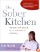 The Sober Kitchen: Recipes and Advice for a Lifetime of Sobriety