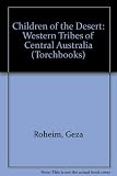 Children of the desert : the western tribes of Central Australia