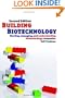 Building Biotechnology: Starting, Managing, and Understanding Biotechnology Companies - Business Development, Entrepreneurship, Careers, Investing, Science, Patents and Regulations