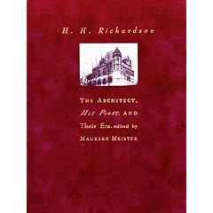 H.H.Richardson: The Architect, His Peers and Their Era