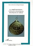 La prévention: concept, politiques, pratiques en débat